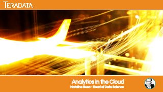 Analytics in the Cloud
Natalino Busa - Head of Data Science
 
