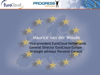 Cloud Computing Arena Cloud Computing Arena Maurice van der Woude Vice-president EuroCloud Netherlands General Director EuroCloud Europe Strategie adviseur Personal Consult 