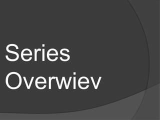 Series
Overwiev
 