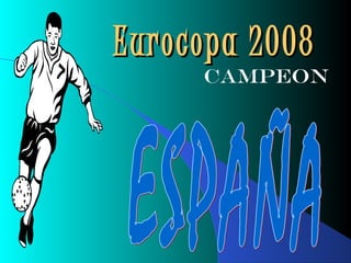 Eurocopa 2008
     Campeon
 