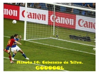 Minuto 14: Cabezazo de Silva.
        GOOOOOL
 