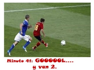 Minuto 41:GOOOOOL….
         y van 2.
 