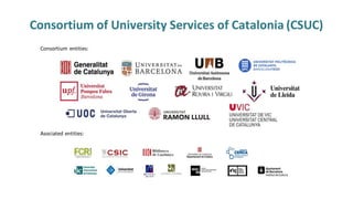Consortium of University Services of Catalonia (CSUC)
Consortium entities:
Asociated entities:
 