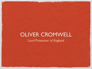 OLIVER CROMWELL
  Lord Protector of England
 