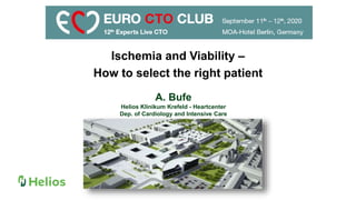 A. Bufe
Helios Klinikum Krefeld - Heartcenter
Dep. of Cardiology and Intensive Care
Ischemia and Viability –
How to select the right patient
 