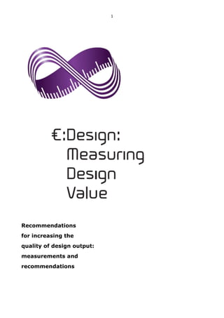 1 
 
Recommendations
for increasing the
quality of design output:
measurements and
recommendations
 