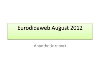 Eurodidaweb August 2012

     A synthetic report
 