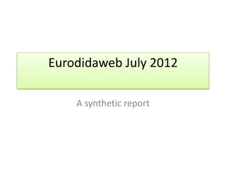 Eurodidaweb July 2012

    A synthetic report
 
