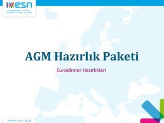 AGM Hazırlık Paketi
Eurodinner Hazırlıkları
 