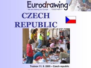 CZECH
REPUBLIC
Trutnov 11. 9. 2005 – Czech republic
 
