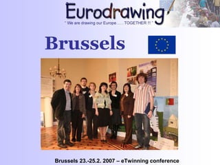 Brussels
Brussels 23.-25.2. 2007 – eTwinning conference
 