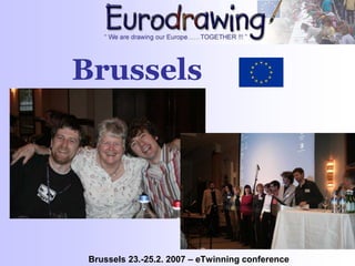 Brussels
Brussels 23.-25.2. 2007 – eTwinning conference
 