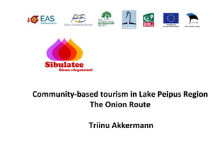 Community-based tourism in Lake Peipus Region
             The Onion Route

              Triinu Akkermann
 