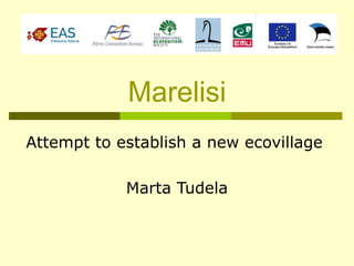 Marelisi
Attempt to establish a new ecovillage

            Marta Tudela
 