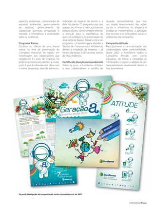 aspectos ambientais, comunicação de                                                                               indicação da espécie de árvore e a               atuação socioambiental, que traz
                                          assuntos ambientais, gerenciamento                                                                                data do plantio. O programa visa não             um amplo levantamento das ações
                                          de resíduos, gerenciamento de                                                                                     apenas reconhecer a dedicação desses             sociais e ambientais da empresa e
                                          substâncias químicas, preparação e                                                                                colaboradores, como também chamar                divulga os investimentos, a aplicação
                                          resposta à emergência e orientações                                                                               a atenção para a importância da                  dos recursos e os indicadores sociais e
                                          sobre as auditorias.                                                                                              questão ecológica e da preservação da            ambientais da companhia.
                                                                                                                                                            área verde de Itapevi. Desde o início do
                                          Programa Raízes                                                                                                   programa – e também para atender a               Campanha Atitude
                                          Consiste no plantio de uma árvore                                                                                 Termos de Compromissos Ambientais                Para promover a conscientização dos
                                          nativa na área de preservação do                                                                                  devido à instalação da empresa –, já             colaboradores sobre sustentabilidade,
                                          Complexo Industrial de Itapevi em                                                                                 foram plantadas 3.285 árvores nativas            desde 2007 a Eurofarma realiza a
                                          homenagem aos colaboradores que                                                                                   da Mata Atlântica.                               Campanha Atitude, com cunho
                                          completam 15 anos de empresa. Os                                                                                                                                   educativo, de forma a consolidar as
                                          próprios profissionais plantam a muda,                                                                            Cartilha de atuação socioambiental               informações e sugerir a adoção de um
                                          junto à qual é colocada uma placa com                                                                             Todos os anos, a Eurofarma distribui             comportamento responsável dentro e
                                          o nome da pessoa, data de admissão,                                                                               a seus colaboradores a cartilha de               fora da empresa.




                    a gente
Quanta coisa bacana
pode fazer,
     não é mesmo?

                                                                                                                                                                                                                        ATITUDE
                                                                                                                                                                           2011
                                                                                                                                                                                                                            é...
                                                                                                                                                          Campanha Atitude

                                                                                                                                                                                                                     Reaproveitar
                                                                                                                                                                                                                     e outros mat papel
É isso: a sua
                                                                                                                                                                                                                                  eriais.
                                                                                                                                                                                                                                                                        Praticar car
                                                                                                                                                                                                                                                                                     ona solidária.

  atitude gera                                                                                                                                                                                                        ÃO
     mudanças!                                                                                                                                                 NA EUROFARMA,                                 U  AÇ
                                                                                                                                                                                                                               AL
                                                                                                                                                                                                          AT                 NT
 E, se multiplicada                                                                                                                                            TODO MUNDO                                         MB
                                                                                                                                                                                                                     IE



        7
                                                                                                                                                               PODE SER AGENTE
                                                                                                                                                                                                               A
                                                                                                                                                                                                        CIO
     por                                                                                                                                                                                             SO                    11
                           bilhões,                                                                                                                            DE MUDANÇAS                                         20
                                                                                                                                                                                                                 Substituir as
                                                                                                                                                                                                                               lâm
                                                                                                                                                                                                                incandescente padas
                                                                                                                                                                                                                por fluorescen s                                     Usar som
                                                                                                                                                                                                                                tes.                                 e bateriasente pilhas
                                                                                                                                                                                                                                                                                recarregáveis.


                melhor ainda!                                                                                                             Quanta coisa bacana
                                                                                                                                                              a gente
                                                                                                                                          pode fazer,
                                                                                                                                               não é mesmo?
                                                                                                                                                                                                             Subir e descer
                                                                                                                                                                                                             em vez de usa de escada
                                                                                                                                                                                                                             ro
                                                                                                                                                                                                                   12/05/11 10:14 elevado
                                                                                                                                                                                                                                          r.                          Manter
                                                                                                                                                                                                                                                                      fechada a torneira
                                                                                                                                                                                                                                                                              ao
                                                                                                                                                                                                                                                                      os dentes. escovar




                                                                                                                                                                                                      2011
                                                                                                                                                                                     Campanha Atitude



                                                                                                                                          É isso: a sua                                                   Não desperdiça                                        Separar
          EU-0001-12 F-CARTILHA_RSC.indd Spread
                                                1 of 28 - Pages(56, 1)
                                                                                                                                                                                                                         r   alimentos.                         pode ser o lixo que
                                                                                                                                            atitude gera                                                                                                                  reci
                                                                                                                                                                                                                                                                material orgâclado do

                                                                                                                                                                                        NA EUROFARMA,
                                                                                                                                                                                                                                                                               nico.
                                                                                                                                               mudanças!
                                                                                                                                                                                                                              23/03/12 20:30




                                                                                                                                           E, se multiplicada                           TODO MUNDO


                                                                                                                                                  7bilhões,
                                                                                                                                               por                                      PODE SER AGENTE
                                                                                                                                                                                        DE MUDANÇAS
                                                                                                                                                      melhor ainda!                                    SUAS ATITU
                                                                                                                                                                                                                  DES
                                                                                                                                                                                                                                                                 DESLIGADO



                                                                                                                                                                                                       GERAM MU
                                                                                                                                                                                                                 DANÇAS                                     Apagar a
                                                                                                                                                                                                                                                            for o últimluz quando
                                                                                                                                                                                                                                                                .       o a sair.

                                                                                                                                                                                                                                               12/05/11 10:14




                                                                                                                     6 - Pages(12,   1)
                                                                                                  A.indd Spread 1 of
                                                                         FINAL EU-0037-11F-CARTILH




                                          Peças de divulgação de campanhas de cunho socioambiental em 2011



                                                                                                                                                                                                                                                                                EUROFARMA RS 2012
 