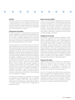 GeStão                                                        Balanced Scorecard (BSC)
A Eurofarma conta com uma série de programas que visam        O BSC é uma ferramenta de gestão empresarial que tem
à melhoria contínua de seus processos e produtos, além        como um de seus pilares a consolidação de indicadores
do desenvolvimento de seus colaboradores. Ao produzir         e diretrizes estratégicos para que os colaboradores sejam
com maior eficiência e produtividade, a empresa gera bons     orientados de forma clara e estimulados a atingir bons
resultados econômicos, sociais e ambientais, contribuindo     resultados. São definidos indicadores em quatro níveis:
para a perpetuidade de seu negócio.                           Financeiro; Clientes; Processos Internos; e Aprendizado &
                                                              Crescimento. O equilíbrio entre esses níveis proporciona
Planejamento estratégico                                      maior solidez à organização, que aplica o conceito do BSC
Em 2005, a Eurofarma – assessorada pela Fundação Dom          no mapa estratégico corporativo.
Cabral – estabeleceu seu planejamento estratégico para os
próximos dez anos, processo que deu origem à sua Missão       Inteligência de mercado
e à sua Visão. A empresa estabeleceu como meta estar          Para melhorar a tomada de decisão de negócios e poder
entre as três maiores farmacêuticas do país em participação   avançar mais agilmente rumo ao cumprimento de suas
de mercado, com produtos inovadores próprios, e cobrindo      metas, a Eurofarma concluiu, em 2011, a automatização de
90% do mercado latino-americano até 2015.                     todos os processos de auditorias relacionadas à inteligência
                                                              de mercado. Dessa forma, conseguiu imprimir maior
A meta permanece, mas a Eurofarma revisou, em 2011, seu       confiabilidade aos dados gerados, que inclui informações
mapa estratégico para o curto prazo, definindo objetivos e    da demanda, receituário, antecipação de mudanças, entre
indicadores de desempenho para toda a empresa, tanto para     outras. Possibilitou, ainda, que os profissionais da área de
as Unidades de Negócios como para as áreas de Suporte e       Inteligência de Mercado tivessem disponibilidade para fazer
Operações. Para tal, foi criado o Comitê de Planejamento      análises mais criteriosas dos resultados das auditorias antes
Estratégico, grupo formado por representantes de todas as     de repassá-las às áreas de negócio. As subsidiárias também
diretorias que, desde o segundo semestre do ano, participou   passaram a receber relatórios com informações estratégicas
de reuniões mensais para definir em conjunto os indicadores   sobre os mercados em que estão inseridas e, a partir de
considerados estratégicos para cada área da empresa.          2012, passarão a receber as análises desses dados.
O trabalho resultou na definição de 75 indicadores, que são
acompanhados mensalmente. Para 2012, o maior desafio          Programa Seis Sigma
desse grupo será discutir, apresentar avanços, elaborar       Implementado em 2003 na Eurofarma, o programa Seis
planos e propor melhorias para melhores resultados da         Sigma tem o objetivo de criar uma cultura de melhoria
companhia. Dos indicadores, 44 foram incluídos no Plano       contínua em todos os níveis da empresa, por meio
de Metas para 2012. Hoje, todo o pagamento variável da        do treinamento da metodologia e envolvimento de
companhia está atrelado aos objetivos estabelecidos no        colaboradores em projetos focados na otimização dos
Planejamento Estratégico. A ideia é continuar a analisar o    processos e na redução de falhas ou desperdícios.
ambiente e traçar rotas e cenários que permitam guiar a
empresa de maneira segura e eficiente em um mercado cada      Até 2011, 135 projetos foram desenvolvidos, sendo que os
vez mais competitivo e complexo.                              temas são alinhados à estratégia da empresa. Desses, 97
                                                              estão finalizados e 38 em diferentes fases de conclusão.
Os progressos conquistados com a aplicação e a mensuração     Os projetos são conduzidos em todas as áreas da empresa,
dos indicadores são compartilhados com os Conselhos           envolvendo processos industriais, comerciais, técnicos e
Consultivo e Executivo. Para 2012, estão previstos o          administrativos e, desde o início do programa, os ganhos
detalhamento dos indicadores em ações-chave de melhoria       financeiros acumulados ultrapassam R$ 26,8 milhões.
e a análise de causa e efeito, além da elaboração do
Planejamento 2020.




                                                                                                          EUROFARMA RS 2012
 