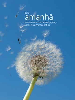 para

amanhã
aumentarmos nossa presença no
Brasil e na América Latina




                                EUROFARMA RS 2011
 