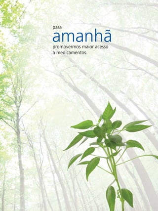 para

amanhã
promovermos maior acesso
a medicamentos.




                           EUROFARMA RS 2011
 