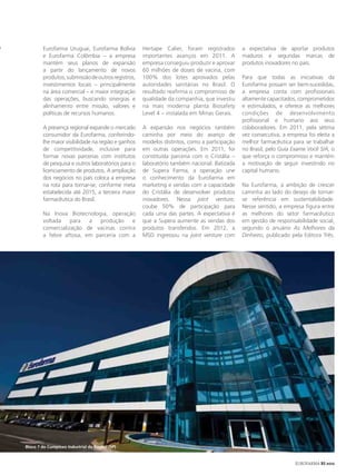 Eurofarma Uruguai, Eurofarma Bolívia        Hertape Calier, foram registrados        a expectativa de aportar produtos
        e Eurofarma Colômbia – a empresa            importantes avanços em 2011. A           maduros e segundas marcas de
        mantém seus planos de expansão              empresa conseguiu produzir e aprovar     produtos inovadores no país.
        a partir do lançamento de novos             60 milhões de doses de vacina, com
        produtos, submissão de outros registros,    100% dos lotes aprovados pelas           Para que todas as iniciativas da
        investimentos locais – principalmente       autoridades sanitárias no Brasil. O      Eurofarma possam ser bem-sucedidas,
        na área comercial – e maior integração      resultado reafirma o compromisso de      a empresa conta com profissionais
        das operações, buscando sinergias e         qualidade da companhia, que investiu     altamente capacitados, comprometidos
        alinhamento entre missão, valores e         na mais moderna planta Biosafety         e estimulados, e oferece as melhores
        políticas de recursos humanos.              Level 4 – instalada em Minas Gerais.     condições de desenvolvimento
                                                                                             profissional e humano aos seus
        A presença regional expande o mercado       A expansão nos negócios também           colaboradores. Em 2011, pela sétima
        consumidor da Eurofarma, conferindo-        caminha por meio do avanço de            vez consecutiva, a empresa foi eleita a
        lhe maior visibilidade na região e ganhos   modelos distintos, como a participação   melhor farmacêutica para se trabalhar
        de competitividade, inclusive para          em outras operações. Em 2011, foi        no Brasil, pelo Guia Exame Você S/A, o
        formar novas parcerias com institutos       constituída parceria com o Cristália –   que reforça o compromisso e mantém
        de pesquisa e outros laboratórios para o    laboratório também nacional. Batizada    a motivação de seguir investindo no
        licenciamento de produtos. A ampliação      de Supera Farma, a operação une          capital humano.
        dos negócios no país coloca a empresa       o conhecimento da Eurofarma em
        na rota para tornar-se, conforme meta       marketing e vendas com a capacidade      Na Eurofarma, a ambição de crescer
        estabelecida até 2015, a terceira maior     do Cristália de desenvolver produtos     caminha ao lado do desejo de tornar-
        farmacêutica do Brasil.                     inovadores. Nessa joint venture,         se referência em sustentabilidade.
                                                    coube 50% de participação para           Nesse sentido, a empresa figura entre
        Na Inova Biotecnologia, operação            cada uma das partes. A expectativa é     as melhores do setor farmacêutico
        voltada    para  a  produção    e           que a Supera aumente as vendas dos       em gestão de responsabilidade social,
        comercialização de vacinas contra           produtos transferidos. Em 2012, a        segundo o anuário As Melhores da
        a febre aftosa, em parceria com a           MSD ingressou na joint venture com       Dinheiro, publicado pela Editora Três.




Bloco 7 do Complexo Industrial de Itapevi (SP)


                                                                                                                   EUROFARMA RS 2012
 