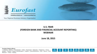 1
U.S. FBAR
(FOREIGN BANK AND FINANCIAL ACCOUNT REPORTING)
WEBINAR
June 18, 2015
 