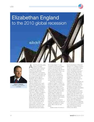 USA




     Elizabethan England
     to the 2010 global recession




                                  A
                                            s the US and world markets    Yet in many chapter 11 cases,            based on the Statute of Elizabeth
                                            continue to struggle,         committees of unsecured creditors        dating to 1571, relating to transfers
                                            businesses have continued     continue to be formed and are            of assets to avoid creditors’ claims,
                                  to fail and asset values across the     active, as advocates for the interests   which is the historical basis for
                                  board have generally fallen             of unsecured creditors. There is an      modern “fraudulent conveyance”
                                  substantially. These circumstances      inherent tension between the             statutes. Section 548 of the US
                                  are acerbated by credit markets that    lenders, who are attempting to           Bankruptcy Code allows debtor
                                  have yet to normalise. Lenders are      minimise its loss, and unsecured         estates to attack transfers of assets
                                  increasingly facing collateral          creditors, who are attempting to         including leveraged asset sales
                                  liquidation values insufficient to      recover payment for goods and            (LBO’s or leveraged buy-outs) as
                                  cover the obligations owed.             services provided to the debtor.         fraudulent conveyances. In
                                  Moreover “going concern”                     Given these circumstances,          addition, trustees in bankruptcy are
                                  collateral valuations aren’t much       creditors (or chapter 11 debtors on      entitled to assert state law based
        DAVID H. CONAWAY          better, discouraging lenders from       behalf of creditors) are increasingly    claims as well, including state law
     Shumaker, Loop & Kendrick,
            LLP (USA)             funding chapter 11 proceedings to       pursuing claims against various          fraudulent conveyance statutes,
                                  achieve a successful reorganisation     third parties in an effort to recover    specifically the Uniform Fraudulent
                                  or liquidation plan. If anything,       cash for a creditor dividend. These      Transfer Act (UFTA) or the
                                  lenders are willing to fund only a      claims include claims for breaches       Uniform Fraudulent Conveyance
                                  “bare-bones” chapter 11 budget to       of fiduciary duties against the          Act (UFCA). Most US states have
                                  achieve a quick sale liquidation,       debtor’s officers and directors,         adopted either the UFTA or the
                                  usually only the transaction costs      claims for aiding and abetting such      UFCA which often have statutes of
                                  directly associated with a Section      breaches of fiduciary duties against     limitation of 3 or 4 years, compared
                                  363 sale. There is little appetite to   lenders and advisors, the                to the 2 year statute of limitation of
                                  fund other administrative claims        recharacterisation of secured or         Section 548 of the Bankruptcy
                                  (such as costs associated with an       insider debt to equity, and claims of    Code. At the outset, it is important
                                  active creditors’ committee or          equitable subordination of claims        to note that proof of actual fraud is
                                  administrative claims for recently      against officers, directors and          not a requirement for recovery
                                  delivered goods), much less any         lenders.                                 under any of Section 548, the
                                  dividend for unsecured creditors.            Another avenue of recovery is       UFTA or the UFCA.




34                                                                                                                                      Autumn 2010
 
