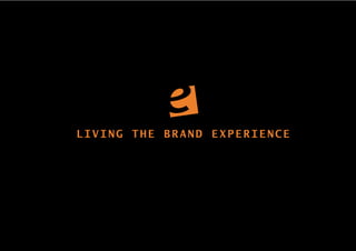 LIVING THE BRAND EXPERIENCE
 