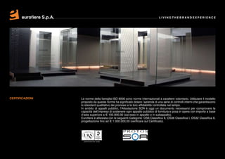 eurofiere S.p.A.                                                                 LIVING THE BRAND EXPERIENCE




CERTIFICAZIONI            Le norme della famiglia ISO 9000 sono norme internazionali a carattere volontario. Utilizzare il modello
                          proposto da queste norme ha significato dotare l’azienda di una serie di controlli interni che garantiscono
                          lo standard qualitativo dei processi e la loro affidabilità controllata nel tempo.
                          In ambito di appalti pubblici, l’Attestazione SOA è oggi un documento necessario per comprovare la
                          capacità dell’impresa di sostenere ogni appalto pubblico di fornitura e posa in opera con importo a base
                          d’asta superiore a € 150.000,00 (sia esso in appalto o in subappalto).
                          Eurofiere è attestata con le seguenti Categorie: OS6 Classifica II, OS38 Classifica I, OS32 Classifica II,
                          progettazione fino ad € 1.000.000,00 (verificare sul Certificato).


                                            ERED TO ISO 9001
                                     REG IST




                          URS is a member ofr
                                        Regist of
                                             ar Standa
                                                     rds (Holdings) L
                                                                td.



                                CERTIFICATE NO. 35183
 