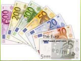 The Euro: Past, Present, and Future 