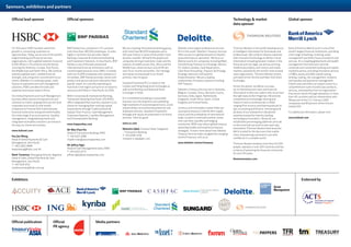 Sponsors, exhibitors and partners
Bank of America Merrill Lynch is one of the
world’s largest financial institutions, providing
a full range of banking, investing, asset
management and other financial products and
services. It is a leading global bank and wealth
management franchise and a premier
corporate and investment banking and capital
market business, providing innovative services
in MA, equity and debt capital raising,
lending, trading, risk management, research,
and liquidity and payments management.
Clients and customers can expect access to a
comprehensive suite of world class products,
services, and expertise from an organization
that serves clients through operations in more
than 40 countries and has relationships with
98 percent of the U.S. Fortune 1,000
companies and 83 percent of the Fortune
Global 500.
For additional information, please visit:
www.bofaml.com
Thomson Reuters is the world’s leading source
of intelligent information for businesses and
professionals. We combine industry expertise
with innovative technology to deliver critical
information to leading decision makers in the
financial and risk, legal, tax and accounting,
intellectual property and science and media
markets, powered by the world’s most trusted
news organization. Thomson Reuters shares
are listed on the Toronto and New York Stock
Exchanges.
Across the planet, we deliver accurate,
up-to-themillisecond news and financial
information to decision makers who must have
the right data at their fingertips. We provide
comprehensive knowledge-sharing and
research tools to professionals in fields
ranging from science and pharmaceuticals to
law, accounting and finance. And we ground
all areas of our enterprise in disciplined
expertise backed by industry-leading
technological innovation. Above all, our
established and emerging platforms are built
on the trust that we work to earn each day,
everywhere Thomson Reuters does business.
We’re trusted for the decisions that matter
most, empowering customers to act with
confidence in a complex world.
Thomson Reuters employs more than 55,000
people, operates in over 100 countries and has
a history of powering the financial community
for over 150 years.
thomsonreuters.com
We are a leading international banking group,
with more than 86,000 employees and a
150-year history in some of the world’s most
dynamic markets. We bank the people and
companies driving investment, trade and the
creation of wealth across Asia, Africa and the
Middle East, where we earn around 90 per
cent of our income and profits. Our heritage
and values are expressed in our brand
promise, Here for good.
Standard Chartered PLC is listed on the
London and Hong Kong Stock Exchanges as
well as the Bombay and National Stock
Exchanges in India.
It is committed to building a sustainable
business over the long term and upholding
high standards of corporate governance, social
responsibility, environmental protection and
employee diversity. Standard Chartered’s
heritage and values are expressed in its brand
promise, ‘Here for good’.
www.sc.com
Motasim Iqbal, Country Head, Singapore
– Transaction Banking
T: +65 6596 7278
motasim.h.iqbal@sc.com
Deloitte is the largest professional services
firm in the world. Deloitte’s Treasury Services
offers access to a global network of industry
seasoned treasury specialists. We focus on
lifetime events for companies including MA,
Transforming Treasury to a Strategic Advisor,
FX, Global Liquidity, Cash Repatriation,
Cash-flow Forecasting, Treasury Technology
Strategy, Selection and Systems
Implementation. We are a leading
implementer of treasury systems including
SAP Treasury.
Deloitte’s Treasury Services are in Australia,
Belgium, Canada, China, Denmark, France,
Germany, India, Japan, Netherlands,
Singapore, South Africa, Spain, United
Kingdom and United States.
Currency and commodity market shifts are
causing businesses to rethink their supply
chains and the profitability of international
trade. Growth in restricted markets comes
with cash flow, liquidity and hedging
constraints. BEPS may reform global treasury
operating models and traditional treasury
strategies. To learn more about how Deloitte
Treasury Services helps navigate the changing
world of treasury, visit us at:
www.deloitte.com/us/treasury
For 150 years HSBC has been where the
growth is, connecting customers to
opportunities. Today, we are one of the world’s
largest banking and financial services
organisations, with a global network of around
6,200 offices in 74 countries and territories
covering the Americas, Europe, Asia-Pacific,
the Middle East and North Africa. We combine
extensive global reach, notable financial
strength, and a long term commitment to our
clients. Whether it is working capital, trade
finance or payments and cash management
solutions, HSBC provides the tools and
expertise businesses need to thrive.
Our Global Payments and Cash Management
business offers award winning services and
solutions to clients ranging from top-tier local
corporates and small-to-mid market
companies to Fortune 500 multinationals,
financial institutions and government bodies.
Our wide range of account services, liquidity
management, integrated payments and
integrated receivables solutions can enhance
the way our clients do business.
www.hsbcnet.com
Kee Joo Wong,
Head of Global Payments  Cash
Management, Asia Pacific
T: +852 2822 4888
keejoowong@hsbc.com.hk
Mark Troutman, Managing Director, Regional
Head of Sales, Global Payments  Cash
Management, Asia Pacific
T: +65 9119 3712
marktroutman@hsbc.com.sg
BNP Paribas has a presence in 75 countries
with more than 180,000 employees. It ranks
highly in its three core activities: Retail
Banking, Corporate  Institutional Banking
and Investment Solutions. In Asia Pacific, BNP
Paribas is one of the best-positioned
international financial institutions with an
uninterrupted presence since 1860. Currently
with over 9,000 employees and a presence in
14 markets, BNP Paribas provides clients with
product and service solutions tailored to their
specific needs. It is actively expanding its
franchise in the region and aims to increase its
revenue to €3 billion in Asia Pacific by 2016.
Within Corporate  Institutional Banking,
Transaction Banking Asia Pacific (TB APAC)
offers integrated flow business solutions to its
clients for managing their working capital
requirements through Trade Solutions 
Supply Chain Finance, Cash Management,
Corporate Deposits, Liquidity Management
and Correspondent Banking.
www.bnpparibas.com
Mr Wee Chye Kin
Head of Transaction Banking, APAC
T: +65 6210 1088
chyekin.wee@asia.bnpparibas.com
Mr Jeffrey Ngui
Head of Cash Management Sales, MNC
T: +65 6210 1073
jeffrey.ngui@asia.bnpparibas.com
Official lead sponsor Official sponsors
Exhibitors Endorsed by
Official publication
Global sponsorTechnology  market
data sponsor
Media partnersOfficial
PR agency
 