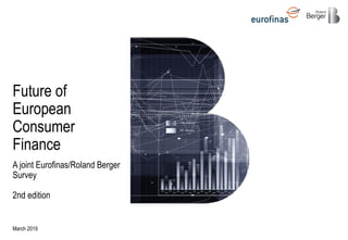 A joint Eurofinas/Roland Berger
Survey
2nd edition
March 2019
Future of
European
Consumer
Finance
 