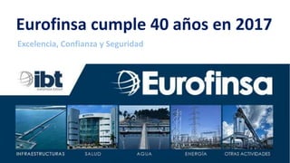 Eurofinsa cumple 40 años en 2017
Excelencia, Confianza y Seguridad
 