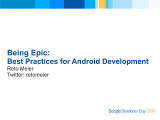 Being Epic: Best Practices for Android Development | PDF
