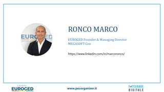 www.pecorganizer.it
RONCO MARCO
EUROGED Founder & Managing Director
MEGASOFT Ceo
https://www.linkedin.com/in/marcoronco/
 