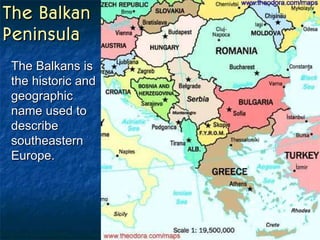 The Balkan Peninsula The Balkans is the historic and geographic name used to describe southeastern Europe.  