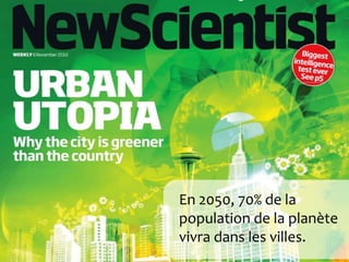 En 2050, 70% de la population de la planètevivradans les villes.
