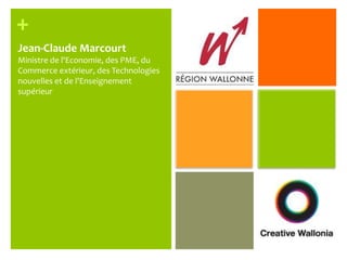 Jean-Claude MarcourtMinistre de l'Economie, des PME, du Commerce extérieur, des Technologies nouvelles et de l'Enseignement supérieur