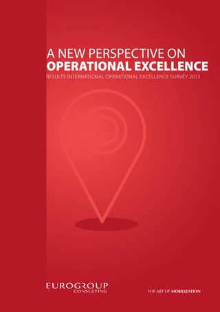 A NEW PERSPECTIVE ON
OPERATIONAL EXCELLENCE

RESULTS INTERNATIONAL OPERATIONAL EXCELLENCE SURVEY 2013

 