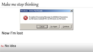 Now I’m lost
Make me stop thinking
fix: No idea
 