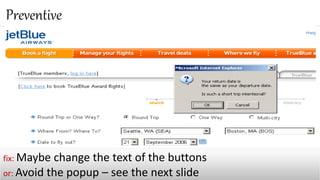 Preventive
fix: Maybe change the text of the buttons
or: Avoid the popup – see the next slide
 