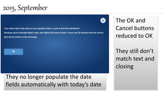 2015, September
They no longer populate the date
fields automatically with today’s date
The OK and
Cancel buttons
reduced to OK
They still don’t
match text and
closing
 