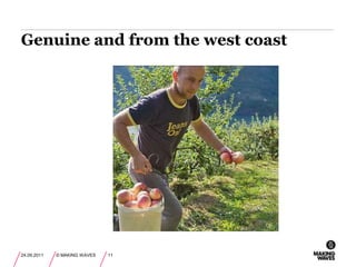 Genuine and from the west coast24.09.2011© MAKING WAVES11