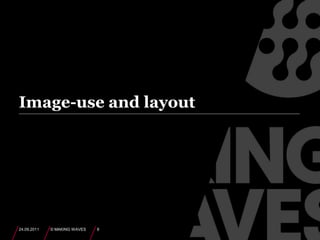 Image-use and layout24.09.2011© MAKING WAVES8