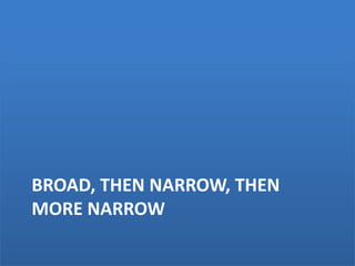 Broad, then narrow, then more narrow<br />