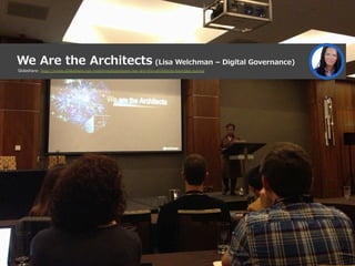 We  Are  the  Architects  (Lisa  Welchman  –  Digital  Governance)
Slideshare:  http://www.slideshare.net/welchmanpierpoin...