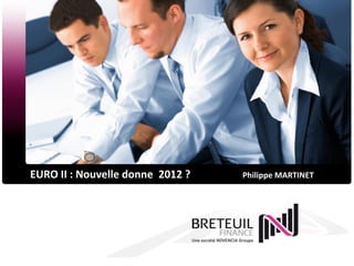 EURO II : Nouvelle donne 2012 ?   Philippe MARTINET
 