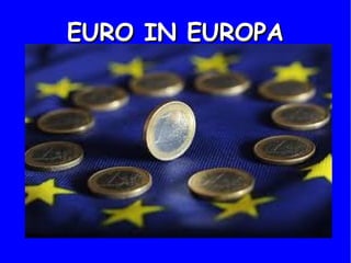 EURO IN EUROPAEURO IN EUROPA
 