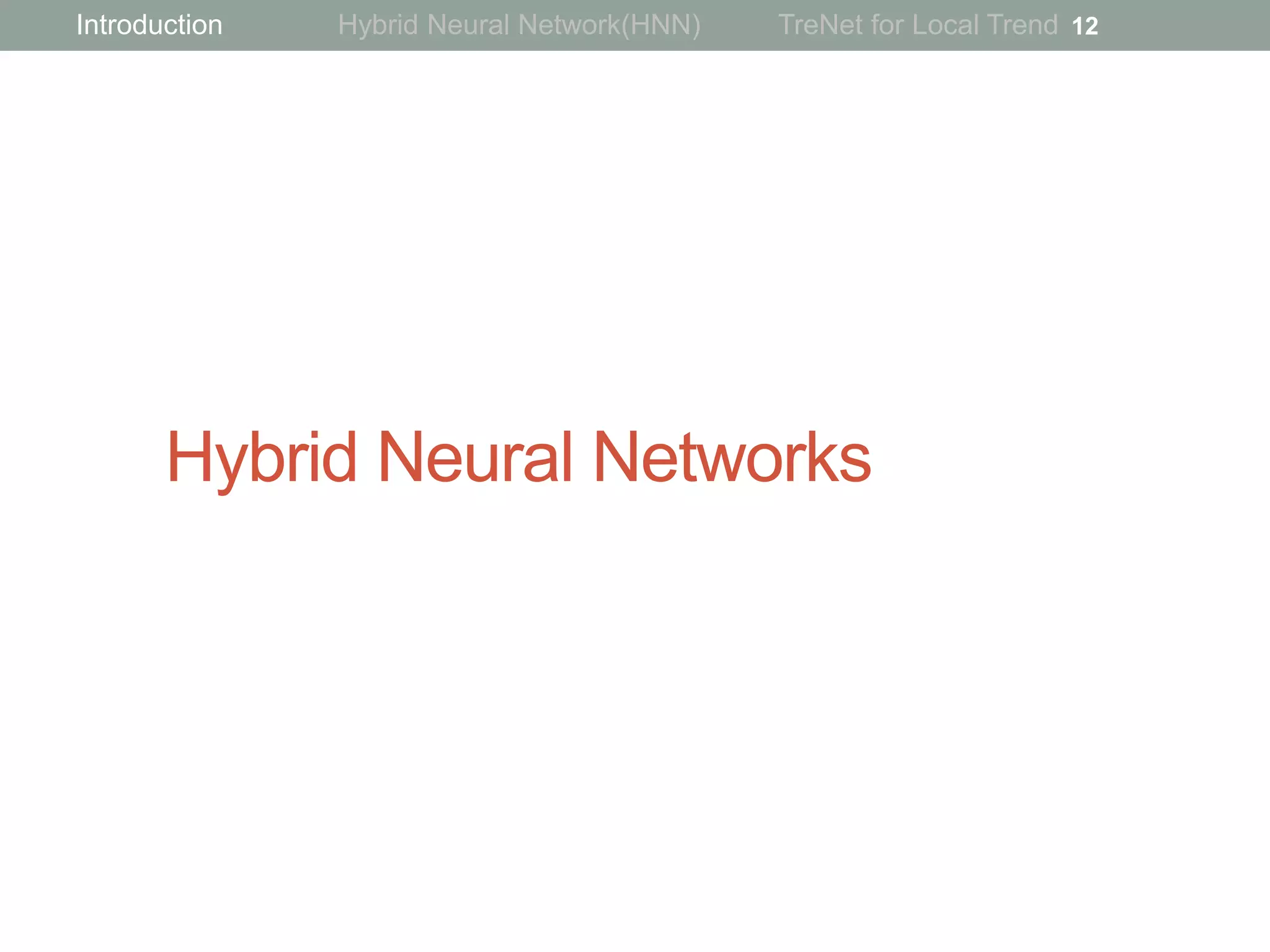 Hybrid Neural Networks
12Introduction Hybrid Neural Network(HNN) TreNet for Local Trend
 