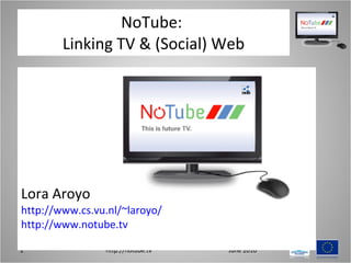 NoTube:  Linking TV & (Social) Web ,[object Object],[object Object],[object Object]