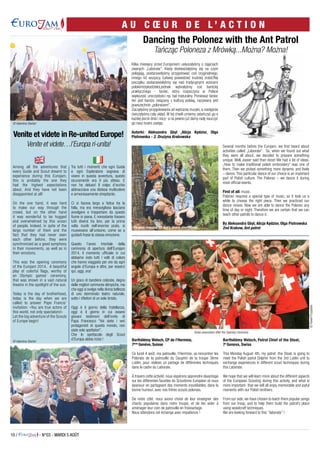 10 / - N°03 - MARDI 5 AOÛT
A U C Œ U R D E L ’ A C T I O N
Kilka miesięcy przed Eurojamem usłyszałyśmy o zajęciach
zwanych „Laborate”. Kiedy dowiedziałyśmy się na czym
polegają, postanowiłyśmy przygotować coś oryginalnego,
innego niż wszyscy. Łatwiej powiedzieć trudniej zrobić!Na
początku zastanawiałyśmy się nad tradycyjnymi wzorami
polskimi(rękodzieło),jednak wybrałyśmy coś bardziej
praktycznego - taniec, który rozpoczyna w Polsce
większość uroczystości np. bal maturalny. Ponieważ taniec
ten jest bardzo związany z kulturą polską, nazywany jest
powszechnie „polonezem”.
Zaczęłyśmy przygotowania od wybrania muzyki, a następnie
ćwiczyłyśmy cały układ. W tej chwili umiemy zatańczyć go o
każdej porze dnia i nocy- a na pewno już damy radę nauczyć
go nasz bratni zastęp.
Autorki: Aleksandra Gbyl ,Alicja Kędzior, Olga
Piotrowska - 2. Drużyna Krakowska
Barthélémy Welsch, CP de l’Hermine,
7ème
Genève, Suisse
Ce lundi 4 août, ma patrouille, l’Hermine, va rencontrer les
Polonais de la patrouille du Dauphin de la troupe 3ème
Lublin, pour réaliser un partage de différentes techniques
dans le cadre du Laborate.
À travers cette activité, nous espérons apprendre davantage
sur les différentes facettes du Scoutisme Européen et nous
épanouir en partageant des moments inoubliables, dans la
bonne humeur, avec nos frères scouts polonais.
De notre côté, nous avons choisi de leur enseigner des
chants populaires dans notre troupe, et de les aider à
aménager leur coin de patrouille en froissartage.
Nous attendons cet échange avec impatience !
Barthélémy Welsch, Patrol Chief of the Stoat,
7e
Geneva, Swiss
This Monday August 4th, my patrol -the Stoat, is going to
meet the Polish patrol Dolphin from the 3rd Lublin unit to
exchange experiences in different scout techniques during
this Laborate.
	
We hope that we will learn more about the different aspects
of the European Scouting during this activity, and what is
more important- that we will all enjoy memorable and joyful
moments with our Polish brothers.
From our side, we have chosen to teach them popular songs
from our troop, and to help them build the patrol’s place
using woodcraft techniques.
We are looking forward to this ‘’laborate’’ !
	
Among all the adventures that
every Guide and Scout dreamt to
experience during this Eurojam,
this is probably the one they
had the highest expectations
about. And they have not been
disappointed at all!
On the one hand, it was hard
to make our way through the
crowd, but on the other hand
it was wonderful to be hugged
and overwhelmed by this ocean
of people. Indeed, in spite of the
large number of them and the
fact that they had never seen
each other before, they were
synchronized as a good symphony
in their movements, as well as in
their emotions.
This was the opening ceremony
of the Eurojam 2014. A beautiful
play of colorful flags, worthy of
an Olympic games’ ceremony,
that was shown in a vast natural
theatre in the spotlight of the sun.
Today is the day of brotherhood,
today is the day when we are
called to answer Pope Francis’
invitation: «You are true actors of
this world, not only spectators!»
Let the big adventure of the Scouts
of Europe begin!
Several months before the Eurojam, we first heard about
activities called „Laborate”. So, when we found out what
they were all about, we decided to prepare something
unique. Well, easier said than done! We had a lot of ideas.
„How to make traditional polish embroidery” was one of
them. Then we picked something more dynamic and lively
– dance. This particular dance of our choice is an important
part of Polish culture. The Polonez – we dance it during
most official events.
First of all: music.
Polonez requires a special type of music, so it took us a
while to choose the right piece. Then we practiced our
dance moves. Now we are able to dance the Polonez any
time of day or night. Therefore we are certain that we can
teach other patrols to dance it.
By Aleksandra Gbyl, Alicja Kędzior, Olga Piotrowska
2nd Krakow, Ant patrol
Swiss association after the Opening Ceremony
Fingers crossed for Ant’s dance everybody!
© Valentina Startari
© Valentina Startari
©PawełPrzypolski
Tra tutti i momenti che ogni Guida
e ogni Esploratore sognava di
vivere in questa avventura, questo
sicuramente era il più atteso. E
non ha deluso! Il colpo d’occhio
abbracciava una distesa multicolore
e armoniosamente strepitante.
Ci si faceva largo a fatica tra la
folla, ma era meraviglioso lasciarsi
avvolgere e trasportare da questo
fiume in piena. E nonostante fossero
tutti diversi tra loro, per la prima
volta riuniti nell’enorme prato, si
muovevano all’unisono, come se a
guidarli fosse la stessa emozione.
Questo l’avvio trionfale della
cerimonia di apertura dell’Eurojam
2014, il momento ufficiale in cui
abbiamo visto tutti i volti di coloro
che hanno viaggiato per ore da ogni
angolo d’Europa e oltre, per esserci
qui, oggi, ora!
Un gioco di bandiere colorate, degno
delle migliori cerimonie olimpiche, ma
che oggi si svolge nella divina bellezza
di uno sterminato teatro naturale,
sotto i riflettori di un sole timido.
Oggi è il giorno della fratellanza,
oggi è il giorno in cui essere
giovani testimoni dell’invito di
Papa Francesco “Voi siete i veri
protagonisti di questo mondo, non
siate solo spettatori”.
Che lo spettacolo degli Scout
d’Europa abbia inizio !
Dancing the Polonez with the Ant Patrol
Tańcząc Poloneza z Mrówką...Można? Można!
Venite et videte in Re-united Europe!
Venite et videte…l’Europa ri-unita!
©ValentinaStartari
 