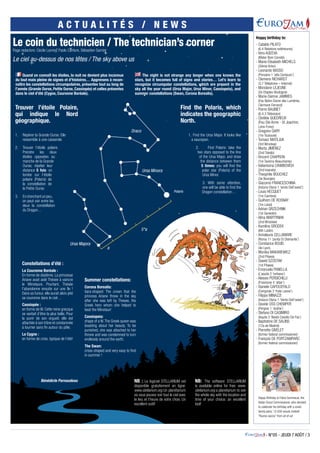 - N°05 - JEUDI 7 AOÛT / 3
A C T U A L I T É S / N E W S
Happy Birthday to Fabio Sommacal, the
Italian Scout Commissioner, who decided
to celebrate his birthday with a small
family party: 12.500 scouts invited!
“Buona caccia” from all of us!
Le coin du technicien / The technician’s corner
Le ciel au-dessus de nos têtes / The sky above us
Ursa Minora
Draco
Polaris
Ursa Majora
5*a
a
Page redactors: Cécile Lannoy, Paolo Cantore, Sébastien Garnier
Quand on connaît les étoiles, la nuit ne devient plus inconnue
du tout mais pleine de signes et d’histoires… Apprenons à recon-
naître les constellations circumpolaires, présentes tout au long de
l’année (Grande Ourse, Petite Ourse, Cassiopée) et celles présentes
dans le ciel d’été (Cygne, Couronne Boréale).
The night is not strange any longer when one knows the
stars, but it becomes full of signs and stories… Let’s learn to
recognize circumpolar constellations, which are present in the
sky all the year round (Ursa Major, Ursa Minor, Cassiopeia), and
summer constellations (Swan, Corona Borealis).
Constellations d’été :
La Couronne Boréale :
En forme de diadème. La princesse
Ariane avait aidé Thésée à vaincre
le Minotaure. Pourtant, Thésée
l’abandonne ensuite sur une île !
Dans sa fureur, elle aurait alors jeté
sa couronne dans le ciel…
Cassiopée :
en forme de W. Cette reine grecque
se vantait d’être la plus belle. Pour
la punir de son orgueil, elle est
attachée à son trône et condamnée
à tourner sans fin autour du pôle.
Le Cygne :
en forme de croix, typique de l’été!
Trouver l’étoile Polaire,
qui indique le Nord
géographique.
1.	 Repérer la Grande Ourse. Elle
ressemble à une casserole.
2.	 Trouver l’étoile polaire.
Prendre les deux
étoiles opposées au
manche de la Grande
Ourse; répéter leur
distance 5 fois: on
tombe sur l’étoile
polaire (Polaris) de
la constellation de
la Petite Ourse.
3.	 Encherchantunpeu,
on peut voir entre les
deux la constellation
du Dragon…
Find the Polaris, which
indicates the geographic
North.
1.	Find the Ursa Major. It looks like
a saucepan.
2.	 Find Polaris: take the
two stars opposed to the line
of the Ursa Major, and draw
the distance between them
5 times: you will find the
polar star (Polaris) of the
Ursa Minor.
3.	 With some attention,
one will be able to find the
Dragon constellation…
Summer constellations:
Corona Borealis:
tiara-shaped: The crown that the
princess Ariane threw in the sky
after she was left by Thesee, the
Greek hero whom she helped to
beat the Minotaur!
Cassiopeia:
shape of a W.The Greek queen was
boasting about her beauty. To be
punished, she was attached to her
throne and was condemned to turn
endlessly around the earth.
The Swan:
cross-shaped and very easy to find
in summer !
Bénédicte Parnaudeau NB : Le logiciel STELLARIUM est
disponible gratuitement en ligne:
www.stellarium.org Un planétarium
où vous pouvez voir tout le ciel avec
le lieu et l’heure de votre choix. Un
excellent outil!
NB: The software STELLARIUM
is available online for free: www.
stellarium.org a planetarium to see
the whole sky with the location and
time of your choice: an excellent
tool!
Happy birthday to:
- Cataldo PILATO
(6.4 Relations extérieures)
- Vera AGEEVA
(Mater Boni Consilii)
- Marie-Elisabeth MICHELS
(2ième Arlon)
- Leonardo BASSO
(Ponzano 1 ‘alfa Centauro’)
- Clemens RICHARDT
(3.7 Téléphone – Internet)
- Mondane LEJEUNE
(2e Etaples-Boulogne)
- Marie-Sienne JAMMES
(Feu Notre-Dame des Lumières,
Clermont-Ferrand)
- Pierre BAUBIET
(6.4.3 Télévision)
- Clotilde QUEDREUX
(Feu Ste Anne - St Joachim,
Loire-Forez)
- Gregoire GARY
(1re Toulouse)
- Tomasz MATEJUK
(3rd Wrocław)
- Marta JIMÉNEZ
(2nd Toledo)
- Vincent CHAPRON
(1re Taverny Beauchamp)
- Valiantsina LYAMBOVICH
(2nd Ivianets)
- Theophile BOUCHEZ
(3e Bourges)
- Giacomo FRANCESCHINA
(Induno Olona 1 ‘vento Dell’ovest’)
- Louis HECQUET
(1re Cambrai)
- Guilhem DE ROSNAY
(1re Laval)
- Adrian GRZECHNIK
(1st Garwolin)
- Alina MARTYNIAK
(2nd Wrocław)
- Karolina GRODEK
(6th Lublin)
- Annalaura CELLAMARE
(Roma 11 ‘punta Di Diamante’)
- Constance BOUIS
(4e Lyon)
- Monika MAKAREWICZ
(2nd Pilawa)
- Dawid SZOSTAK
(1st Pilawa)
- Emanuela PANELLA
(L’aquila 2 ‘turkana’)
- Alessio PERSICHILLI
(Frosinone 4 ‘altair’)
- Daniele CAPOCEFALO
(Cerignola 3 ‘frate Leone’)
- Filippo MINAZZI
(Induno Olona 1 ‘Vento Dell’ovest’)
- Davide OSS CHEMPER
(Pergine 1 ‘dubhe’)
- Stefano DI CASIMIRO
(Aquila 2 ‘Beato Cesidio Da Fos’)
- Baptistine DE SALINS
(12a de Madrid)
- Pierrette GIVELET
(former federal commissioner)
- François DE PORTZAMPARC
(former federal commissioner)
 